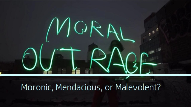 Misplaced Moral Outrage—Moronic, Mendacious, or Malevolent? thumbnail